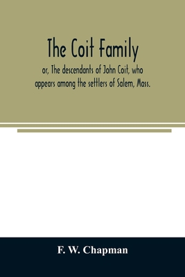 The Coit family; or, The descendants of John Co... 9354024637 Book Cover