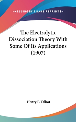 The Electrolytic Dissociation Theory With Some ... 116172477X Book Cover