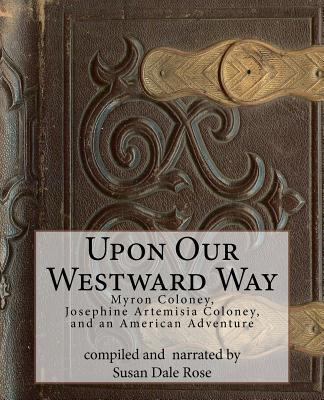 Upon Our Westward Way: Myron Coloney, Josephine... 1480079596 Book Cover