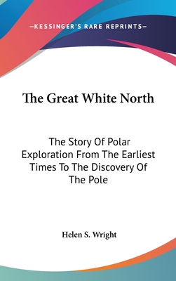 The Great White North: The Story Of Polar Explo... 054818268X Book Cover
