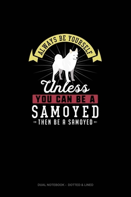Always Be Yourself Unless You Can Be A Samoyed ... 1692648799 Book Cover