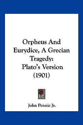 Orpheus and Eurydice, a Grecian Tragedy: Plato'... 1104934809 Book Cover