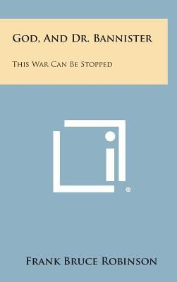 God, and Dr. Bannister: This War Can Be Stopped 1258772639 Book Cover
