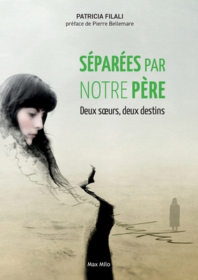 Séparées par notre père: Deux soeurs, deux destins [French] 2315003733 Book Cover