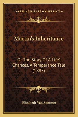 Martin's Inheritance: Or The Story Of A Life's ... 1166596109 Book Cover