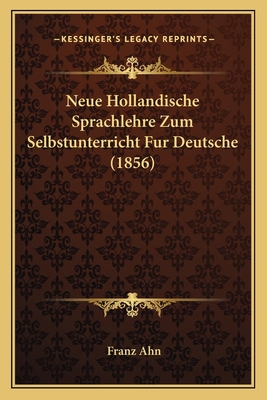 Neue Hollandische Sprachlehre Zum Selbstunterri... [German] 1167550439 Book Cover
