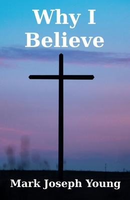 Why I Believe 1989940099 Book Cover