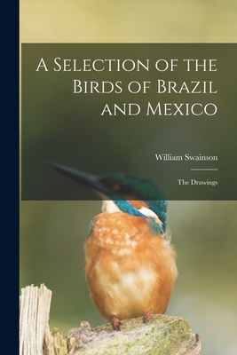 A Selection of the Birds of Brazil and Mexico: ... 101442528X Book Cover