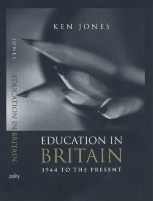 Education in Britain: 1944 to the Present 0745625746 Book Cover