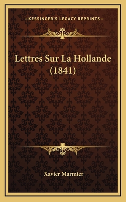 Lettres Sur La Hollande (1841) [French] 1167897102 Book Cover