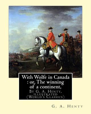 With Wolfe in Canada: or, The winning of a cont... 153686093X Book Cover