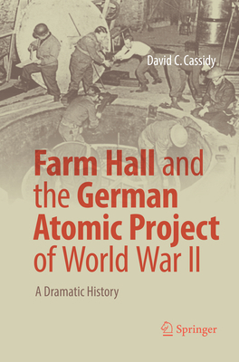 Farm Hall and the German Atomic Project of Worl... 3319866540 Book Cover