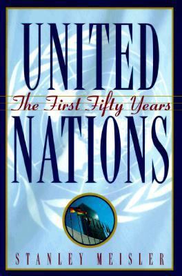 United Nations: The First Fifty Years 0871136163 Book Cover