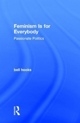 Feminism Is for Everybody: Passionate Politics 1138821594 Book Cover