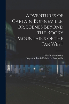 Adventures of Captain Bonneville, or, Scenes Be... 1015073484 Book Cover