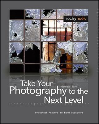 Take Your Photography to the Next Level: From I... 1933952210 Book Cover