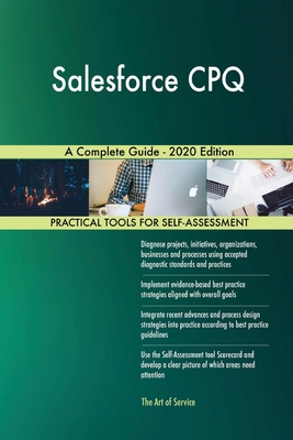 Salesforce CPQ A Complete Guide - 2020 Edition 1867345145 Book Cover