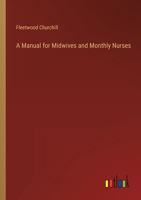 A Manual for Midwives and Monthly Nurses 3368151169 Book Cover