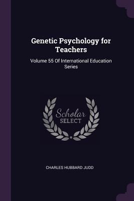 Genetic Psychology for Teachers: Volume 55 Of I... 1377855333 Book Cover