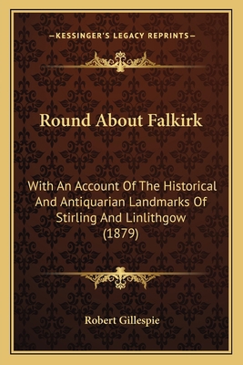 Round About Falkirk: With An Account Of The His... 1164936379 Book Cover