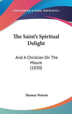 The Saint's Spiritual Delight: And A Christian ... 1104542315 Book Cover