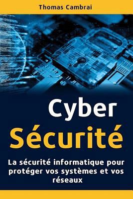 Paperback Cybers?curit?: La s?curit? informatique pour prot?ger vos syst?mes et vos r?seaux [French] Book