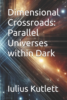 Dimensional Crossroads: Parallel Universes with... B0F6ND2LLQ Book Cover