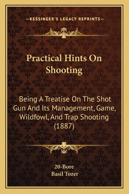 Practical Hints On Shooting: Being A Treatise O... 1164947761 Book Cover