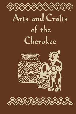 Arts and Crafts of Cherokee 0935741119 Book Cover