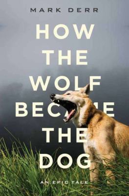 How the Wolf Became the Dog: An Epic Tale 1590203534 Book Cover