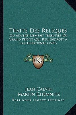 Traite Des Reliques: Ou Advertissement Tresutil... [French] 1166307263 Book Cover