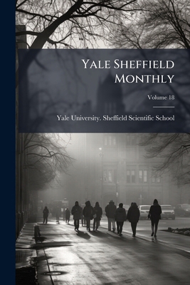 Yale Sheffield Monthly; Volume 18 1279877405 Book Cover
