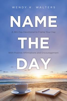 Name The Day: A 365 Day Devotional to Frame You...            Book Cover