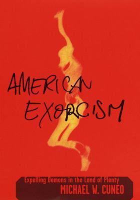 American Exorcism: Expelling Demons in the Land... 0385501765 Book Cover