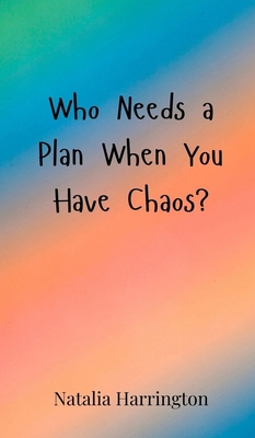 Who Needs a Plan When You Have Chaos? 3690850320 Book Cover