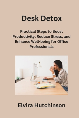 Desk Detox: Practical Steps to Boost Productivi... B0CPFVHNYL Book Cover