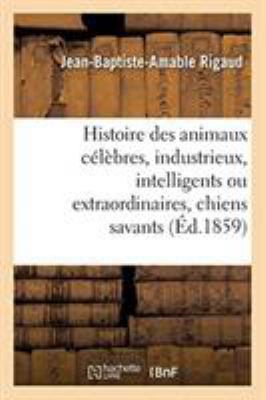 Histoire Des Animaux Célèbres, Industrieux, Int... [French] 2329266472 Book Cover