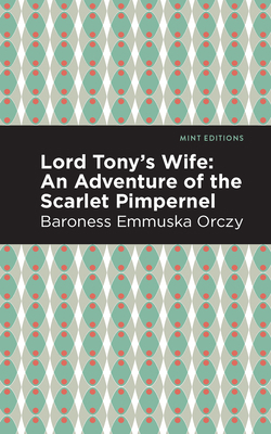 Lord Tony's Wife: An Adventure of the Scarlet P... 1513272195 Book Cover