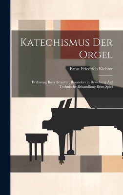 Katechismus der Orgel: Erklärung ihrer Structur... [German] 1020255110 Book Cover