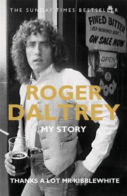 Roger Daltrey: Thanks a lot Mr Kibblewhite: My ... 1788700317 Book Cover