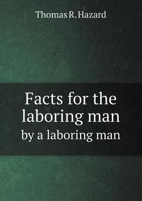 Facts for the laboring man by a laboring man 5518691327 Book Cover