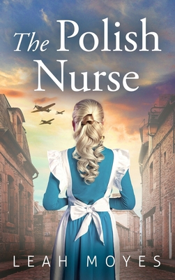 The Polish Nurse: A WW2 Historical Fiction Novel 9655753654 Book Cover