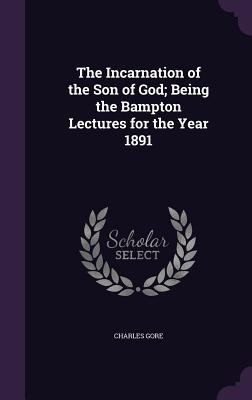 The Incarnation of the Son of God; Being the Ba... 1341158918 Book Cover