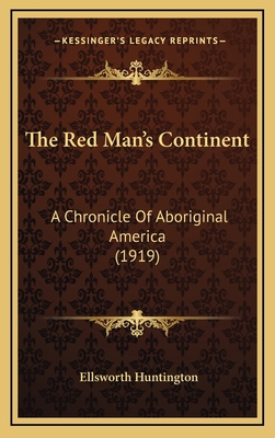 The Red Man's Continent: A Chronicle Of Aborigi... 1164258257 Book Cover