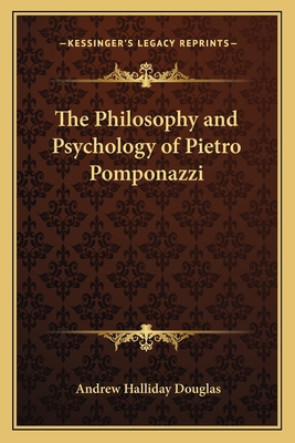 The Philosophy and Psychology of Pietro Pomponazzi 1162639423 Book Cover