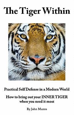 The Tiger Within: Practical Self Defense In A M... 0473137143 Book Cover