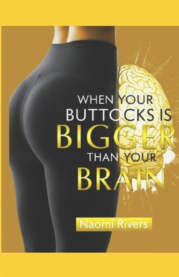 When Your Buttocks Is Bigger Than Your Brain B0FTX449BJ Book Cover
