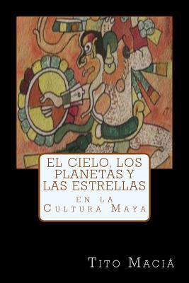 El cielo, los planetas y las estrellas en la cultura maya B096LWHQ9R Book Cover