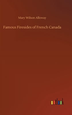 Famous Firesides of French Canada 3734075432 Book Cover