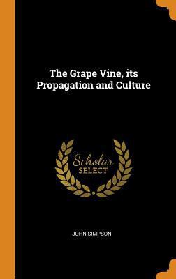 The Grape Vine, Its Propagation and Culture 0343613050 Book Cover